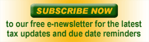Subscribe now to our e-newsletter to receive the latest tax updates and due date reminders